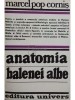Marcel Pop Cornis - Anatomia balenei albe (Editia: 1982)