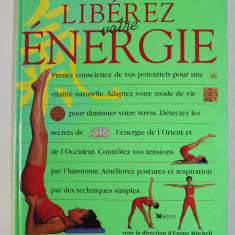 LIBEREZ VOTRE ENERGIE - UNE NOUVELLE APPROCHE DE LA SANTE ET DE LA VITALITE , sous la direction d'EMMA MITCHELL , 1999