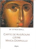 Carte de rugaciuni catre Maica Domnului - Sfantul Efrem Sirul