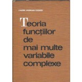 Teoria functiilor de mai multe variabile complexe - Cabiria Andreian Cazacu