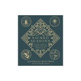 Sacred Seasons: A Family Guide to Center Your Year Around Jesus
