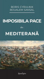 Imposibila pace &icirc;n Mediterană - Paperback brosat - Boris Cyrulnik, Boualem Sansal - Spandugino
