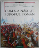 Cum s-a nascut poporul roman &ndash; Neagu Djuvara, Radu Oltean, Simona Bucan (coperta putin uzata)