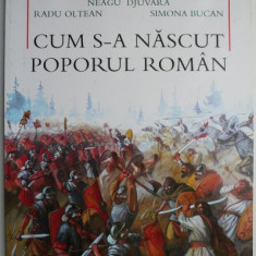 Cum s-a nascut poporul roman – Neagu Djuvara, Radu Oltean, Simona Bucan (coperta putin uzata)