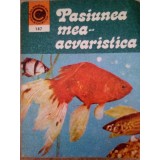 Neculai Barabas - Pasiunea mea acvaristica (Editia: 1983)