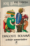 ION BAIESU - DRAGOSTE BOLNAVA ( SCHITE UMORISTICE )