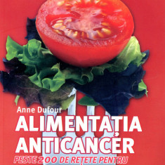 Alimentatia anticancer - peste 200 de retete pentru toate zilele