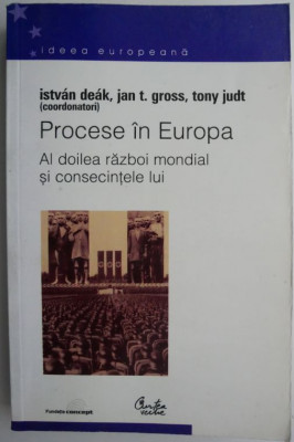 Procese in Europa. Al doilea razboi mondial si consecintele lui &amp;ndash; Istvan Deak (coord.) foto