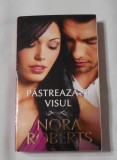 Nora Roberts - Pastreaza-ti Visul