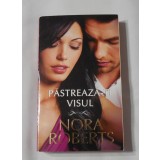 Nora Roberts - Pastreaza-ti Visul