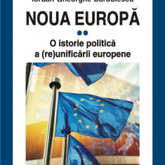 Noua Europă. Vol. II: O istorie politică a (re)unificării europene