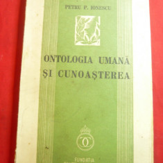 Petru P.Ionescu- Ontologia umana si Cunoasterea - Prima Ed. 1939 -Fundatia pt.Li