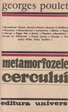 Metamorfozele cercului - Georges Poulet, Studii literare, Editura Univers, 1987, critica literara, limba romana, brosata