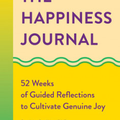 The Happiness Journal: 52 Weeks of Guided Reflections to Cultivate Genuine Joy