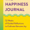 The Happiness Journal: 52 Weeks of Guided Reflections to Cultivate Genuine Joy