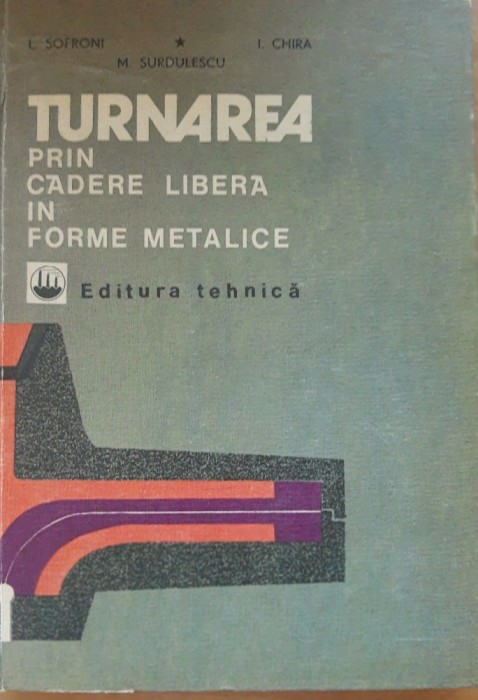 Turnarea prin cădere liberă &icirc;n forme metalice - Laurențiu Sofroni