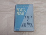 ERNEST HEMINGWAY - ADIO, ARME \ A AVEA SI A NU AVEA