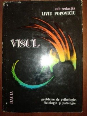 Visul. Probleme de psihologie, fiziologie si patologie - Liviu Popoviciu foto