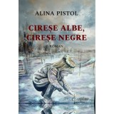Cirese albe, cirese negre - Alina Pistol