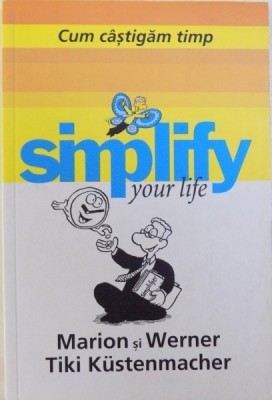SIMPLIFY YOUR LIFE - CUM CASTIGAM TIMP de MARION si WERNER TIKI KUSTENMACHER , 2011 foto