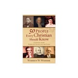 50 People Every Christian Should Know: Learning from Spiritual Giants of the Faith