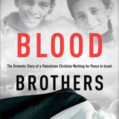Blood Brothers: The Dramatic Story of a Palestinian Christian Working for Peace in Israel
