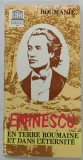 EMINESCU EN TERRE ROUMAINE ET DANSL &#039;ETERNITE , LES VOYAGES ET LES SEJOURS DE L &#039;ASTRE DE LA POESIE ROUMAINE 1850 -1889 , texte par VICTOR CRACIUN et