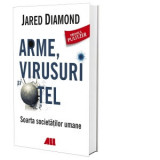 Arme, virusuri si otel. Soarta societatilor umane - Jared Diamond