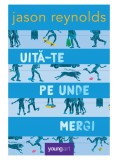 Uită-te pe unde mergi - Jason Reynolds - Editura Art