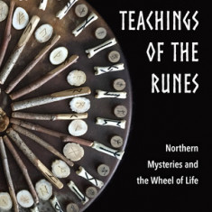 Lost Teachings of the Runes: Northern Mysteries and the Wheel of Life