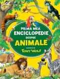 Prima mea enciclopedie despre animale - Tony Wolf