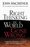 Right Thinking in a World Gone Wrong: A Biblical Response to Today&#039;s Most Controversial Issues