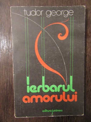 Tudor George - Ierbarul amorului (blazoane, imnuri, elegii, sonete) foto