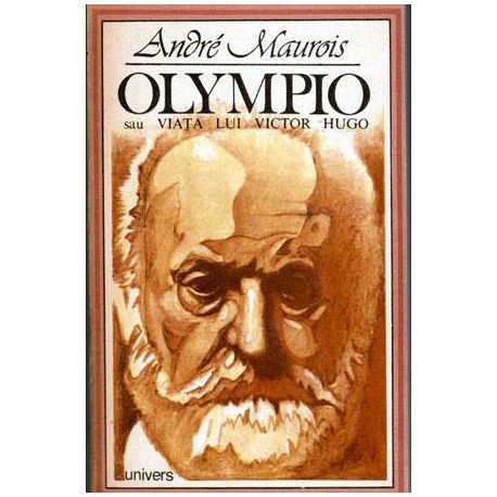 Andre Maurois - Olympio sau Viata lui Victor Hugo - 101964