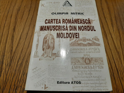 CARTEA ROMANEASCA MANUSCRISA DIN NORDUL MOLDOVEI - Olimpia Mitric -1998, 368 p. foto