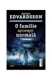 O familie aproape normală - Paperback brosat - Mattias Edvardsson - Trei