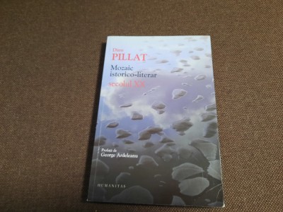 Dinu Pillat , Mozaic istorico - literar ; Secolul XX foto