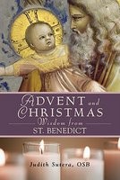Advent and Christmas Wisdom from Saint Benedict: Daily Scriptures and Prayers Together with Saint Benedict's Own Words