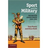 Sport and the Military: The British Armed Forces 1880&ndash;1960 - Tony Mason, Eliza Riedi