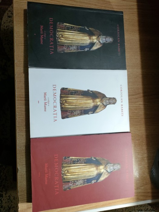 Coriolan Babeti - Democratia - o religie a Marii Mame sau Despre triumful Ereziei Europene, 3 volume (Editura Curtea Veche, 2009)