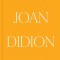 Joan Didion: What She Means