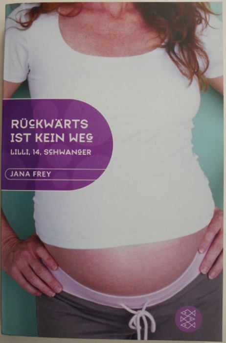 Ruckwarts ist kein Weg Lilli, 14, schwanger &ndash; Jana Frey