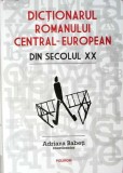 DICTIONARUL ROMANULUI CENTRAL-EUROPEAN DIN SECOLUL XX-ADRIANA BABETI-362502