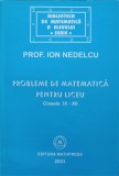 PROBLEME DE MATEMATICA PENTRU LICEU. CLASELE IX-XII-ION NEDELCU-251383