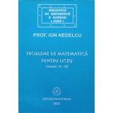 PROBLEME DE MATEMATICA PENTRU LICEU. CLASELE IX-XII-ION NEDELCU-325709