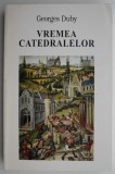 Vremea catedralelor &ndash; Georges Duby