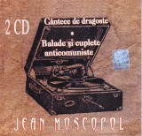 CD: Jean Moscopol &ndash; C&acirc;ntece de dragoste ⁎ Balade si cuplete anticomuniste ( 2 CD - vezi descriere )