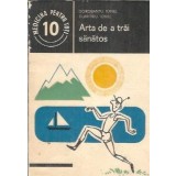 Arta de a trai sanatos - Dorobantu Ionel