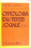 Ontologia existentei sociale Vol.1 Georg Lukacs, Editura Politica 1982, Filosofie