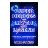 Cumpara ieftin Queer Heroes of Myth and Legend A Celebration of Gay Gods, Sapphic Saints, and Queerness Through the Ages